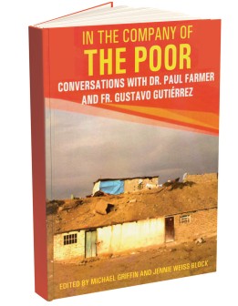 In The Company of The Poor: Conversations with Dr. Paul Farmer and Fr. Gustavo Gutierrez