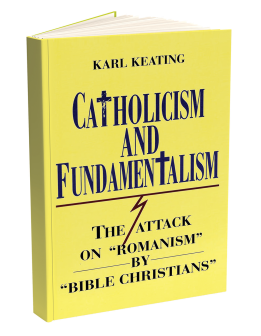 Catholicism and Fundamentalism: The Attack on “Romanism” by “Bible Christians”