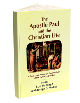 The Apostle Paul and the Christian life: Ethical and Missional Implications of the New Perspective