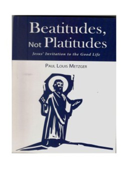 Beatitudes, Not Platitudes Jesus' Invitation to the Good Life