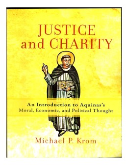 JUSTICE and CHARITY  An Introduction to Aquinas's Moral, Economic, and Political Thought