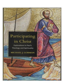 Participating in Christ Explorations in Paul's Theology and Spirituality