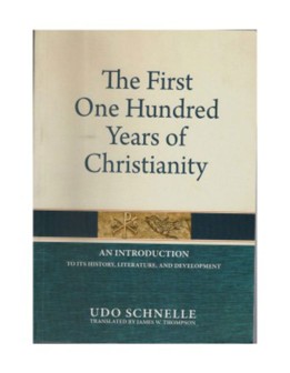 The First One Hundred Years of Christianity AN INTRODUCTION TO ITS HISTORY, LITERATURE, AND DEVELOPMENT