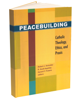 Peace-Building: Catholic Theology, Ethics and Praxis