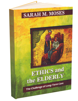 Ethics and the Elderly: Ethics and the Elderly: The Challenge of Long- Term Care